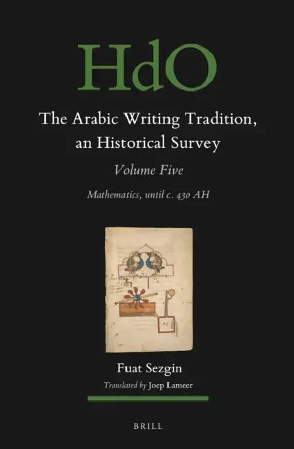 The Arabic Writing Tradition, an Historical Survey, Volume 5: Mathematics, Until C. 430 Ah by Joep Lameer, Fuat Sezgin
