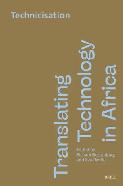 Translating Technology in Africa. Volume 2: Technicisation by Richard Rottenburg