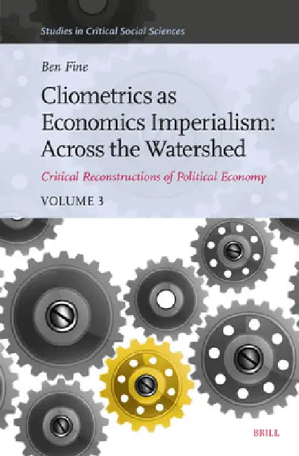Cliometrics as Economics Imperialism: Across the Watershed by Benjamin Fine