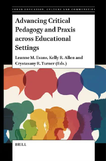 Advancing Critical Pedagogy and Praxis across Educational Settings by Leanne Evans