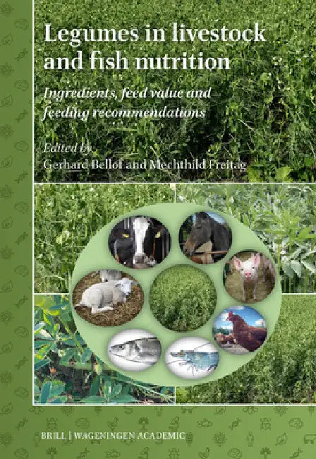 Legumes in Livestock and Fish Nutrition: Ingredients, Feed Value and Feeding Recommendations by Gerhard Bellof