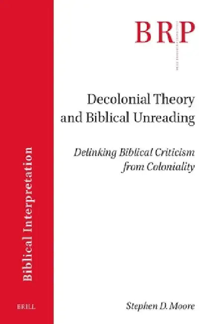Decolonial Theory and Biblical Unreading by Stephen D. Moore