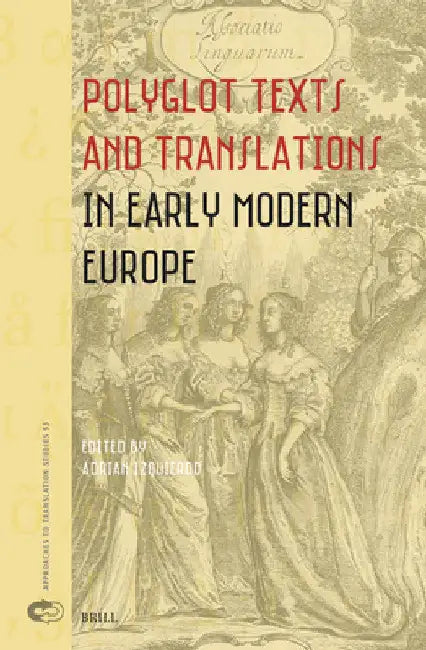 Polyglot Texts and Translations in Early Modern Europe by Adrian Izquierdo