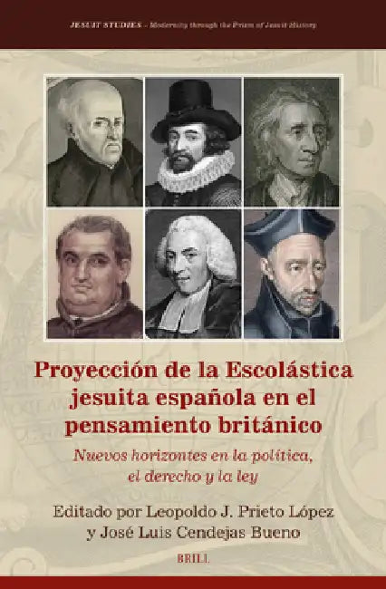 Proyección de la Escolástica Jesuita Española En El Pensamiento Británico: Nuevos Horizontes En La Política, El Derecho Y La Ley by Leopoldo J. Prieto López, José Luis Cendejas Bueno