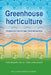 Greenhouse Horticulture: Technology for Optimal Crop Production, Second Edition by Cecilia Stanghellini