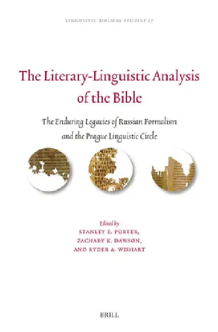 The Literary-Linguistic Analysis of the Bible: The Enduring Legacies of Russian Formalism and the Prague Linguistic Circle by Stanley E. Porter