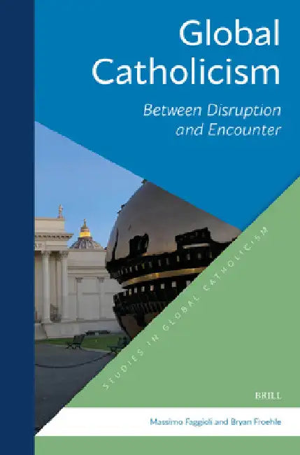 Global Catholicism: Between Disruption and Encounter by Bryan T. Froelhe