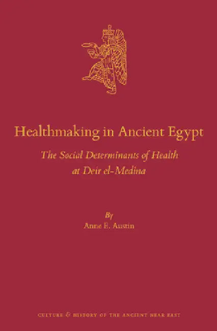 Healthmaking in Ancient Egypt by Anne Austin