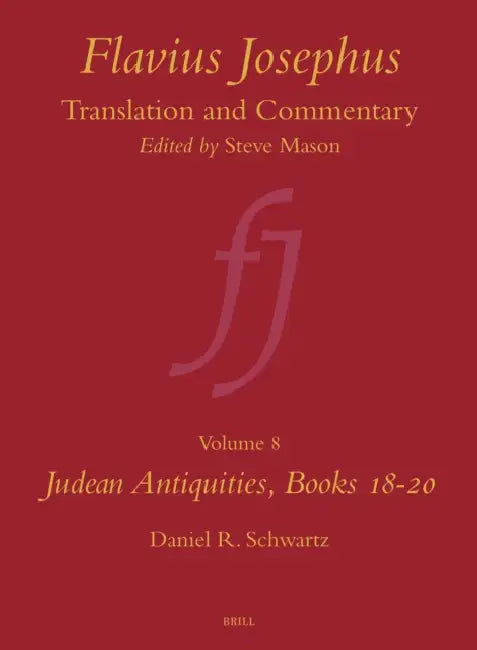 Flavius Josephus: Translation and Commentary, Volume 8: Judean Antiquities, Books 18-20 by Daniel R. Schwartz