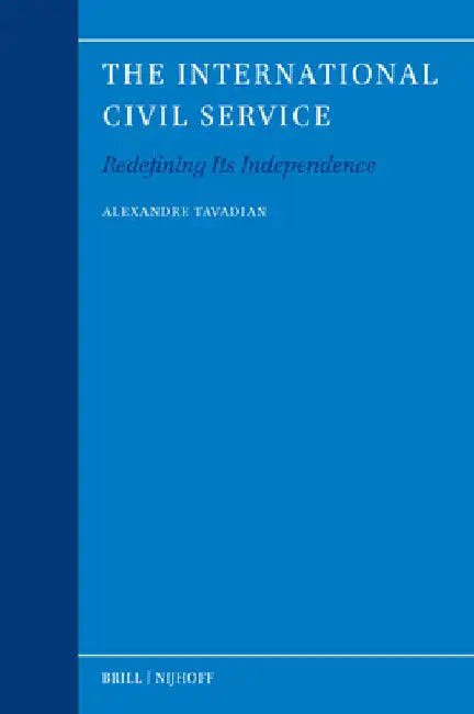 The International Civil Service: Redefining Its Independence by Alexandre Tavadian