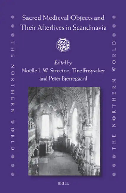 Sacred Medieval Objects and Their Afterlives in Scandinavia by Noëlle L. W. Streeton