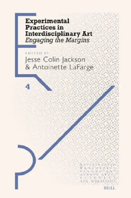 Experimental Practices in Interdisciplinary Art: Engaging the Margins by Jesse Jackson