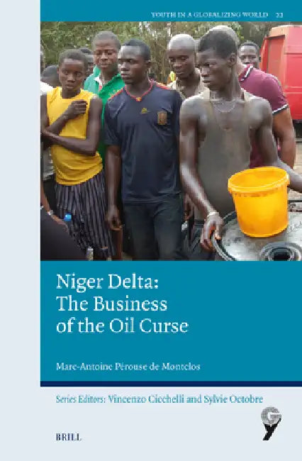 Niger Delta: The Business of the Oil Curse by Marc-Antoine Pérouse de Montclos