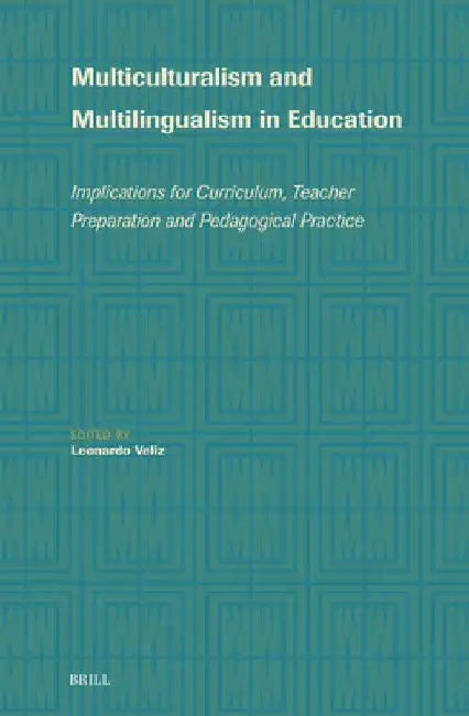 Multiculturalism and Multilingualism in Education: Implications for Curriculum, Teacher Preparation and Pedagogical Practice by Leonardo Veliz