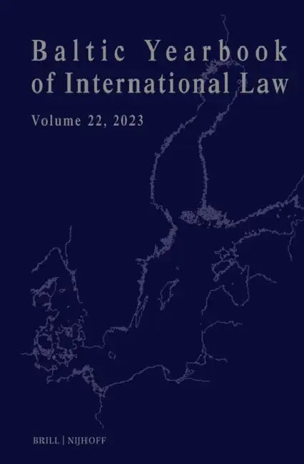 Baltic Yearbook of International Law, Volume 22 (2023) by Lauri Mälksoo, Ineta Ziemele, Dainius Zalimas