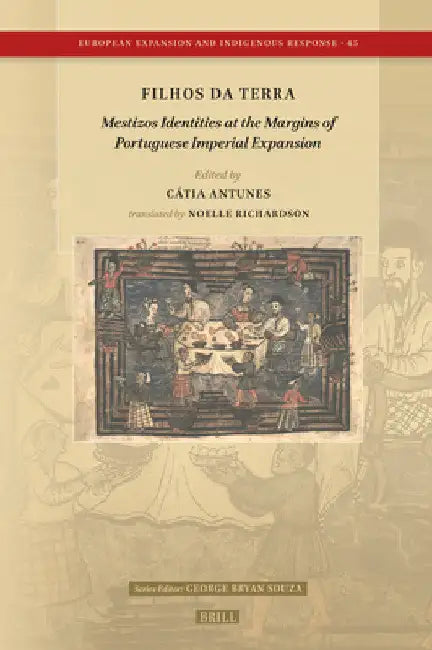 Filhos Da Terra: Mestizos Identities at the Margins of Portuguese Imperial Expansion by António Manuel Hespanha