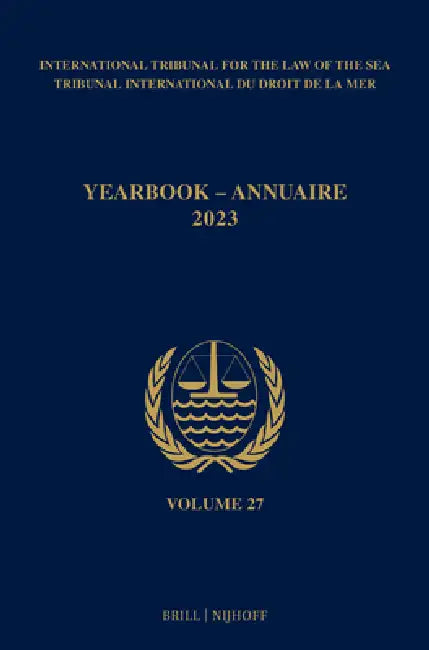 Yearbook International Tribunal for the Law of the Sea / Annuaire Tribunal International Du Droit de la Mer, Volume 27 (2023) by Itlos