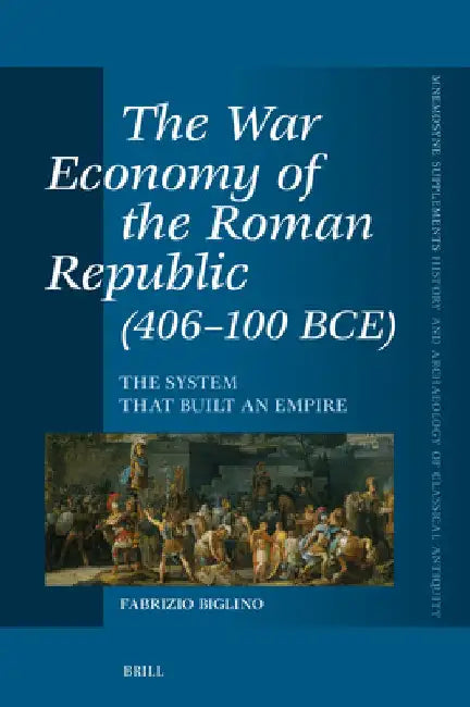 The War Economy of the Roman Republic (406-100 BCE) by Fabrizio Biglino