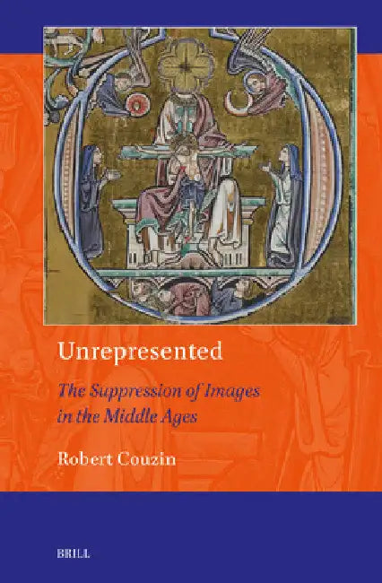 Unrepresented: The Suppression of Images in the Middle Ages by Robert Couzin