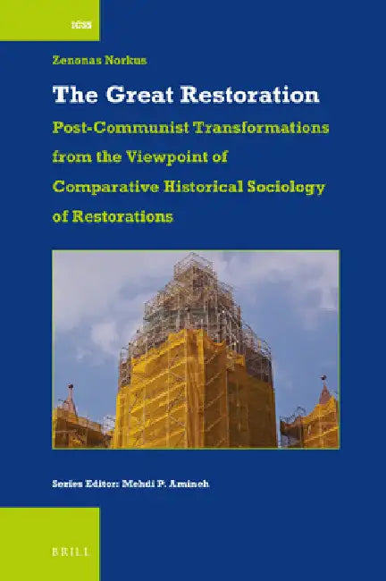 The Great Restoration: Post-Communist Transformations from the Viewpoint of Comparative Historical Sociology of Restorations by Zenonas Norkus