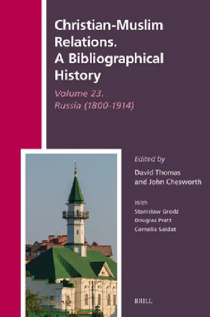 Christian-Muslim Relations. A Bibliographical History Volume 23. Russia (1800-1914) by David Thomas