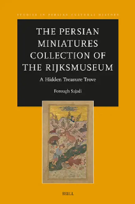 The Persian Miniatures Collection of the Rijksmuseum, a Hidden Treasure Trove by Forough Sajadi