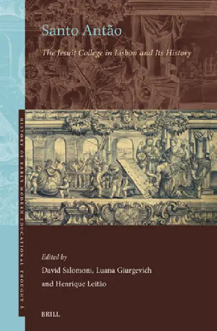 Santo Antão: The Jesuit College in Lisbon and Its History by David Salomoni