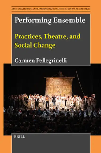 Performing Ensemble: Practices, Theatre, and Social Change by Carmen Pellegrinelli