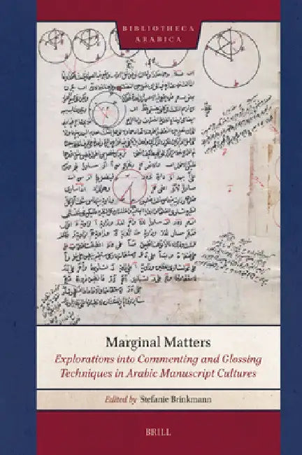 Marginal Matters: Explorations Into Commenting and Glossing Techniques in Arabic Manuscript Cultures by Stefanie Brinkmann