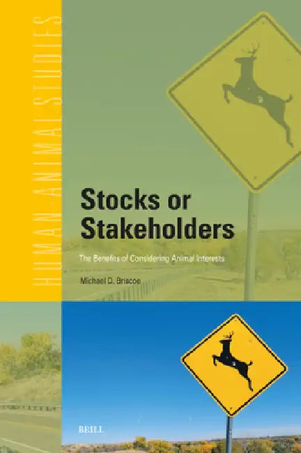 Stocks or Stakeholders: The Benefits of Considering Animal Interests by Michael D. Briscoe