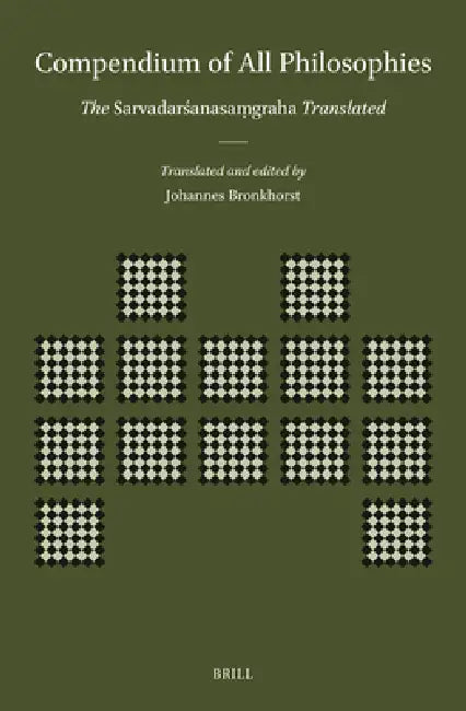 Compendium of All Philosophies: The Sarvadarśanasaṃgraha Translated by Johannes Bronkhorst, Johannes Bronkhorst