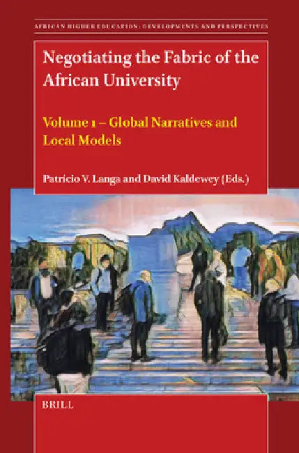 Negotiating the Fabric of the African University: Volume 1 - Global Narratives and Local Models by Patrício Langa
