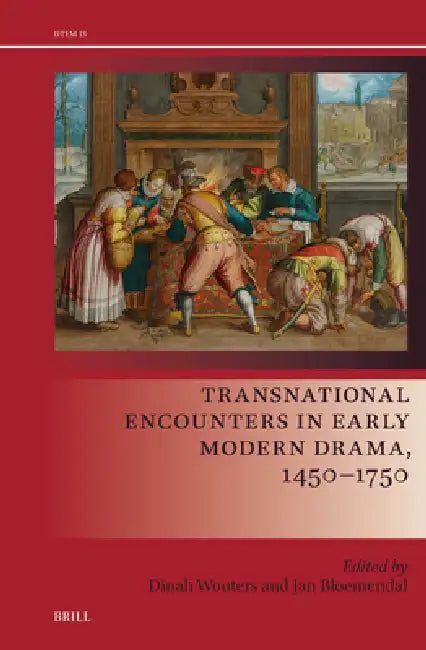 Transnational Encounters in Early Modern Drama, 1450-1750 by Dinah Wouters, Jan Bloemendal