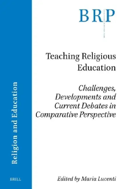 Teaching Religious Education: Challenges, Developments and Current Debates in Comparative Perspective by Maria Lucenti