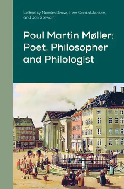 Poul Martin Møller: Poet, Philosopher and Philologist by Nassim Bravo, Finn Gredal Jensen, Jon Stewart