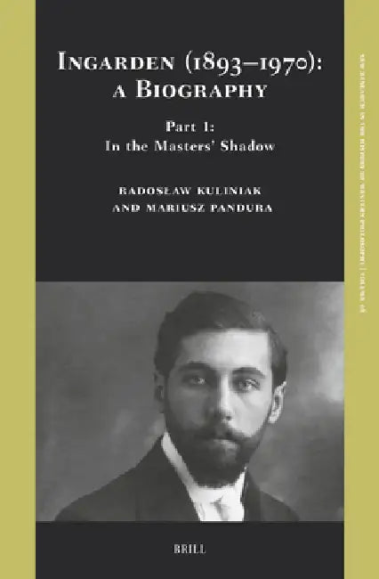 Ingarden (1893-1970): A Biography. Part 1: In the Masters' Shadow by Maciej B. Stępień, Radoslaw Kuliniak, Mariusz Pandura