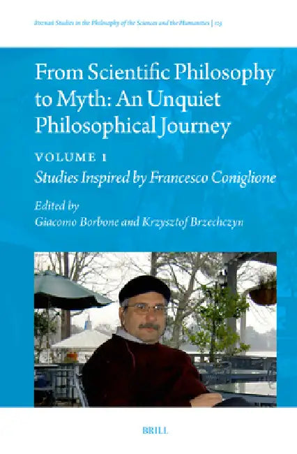 From Scientific Philosophy to Myth: An Unquiet Philosophical Journey: Volume 1: Studies Inspired by Francesco Coniglione by Giacomo Borbone, Krzysztof Brzechczyn