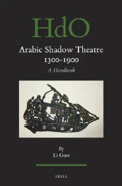 Arabic Shadow Theatre 1300-1900: A Handbook by Li Guo