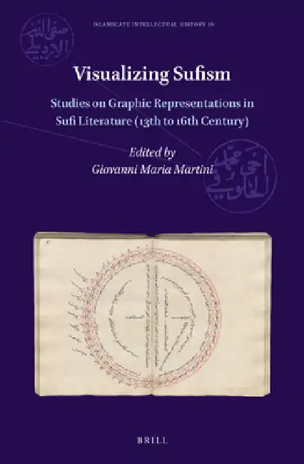 Visualizing Sufism: Studies on Graphic Representations in Sufi Literature (13th to 16th Century) by Giovanni Maria Martini