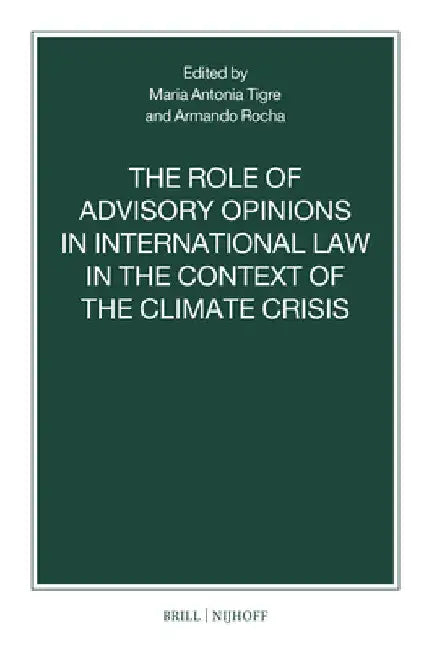 The Role of Advisory Opinions in International Law in the Context of the Climate Crisis by Maria Antonia Tigre