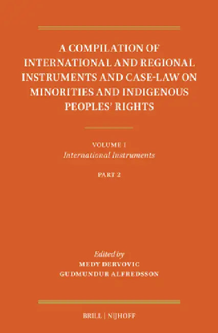 A Compilation of International and Regional Instruments and Case-Law on Minorities and Indigenous Peoples' Rights: Volume I: International Instruments by Medy Dervovic, Gudmundur Alfredsson