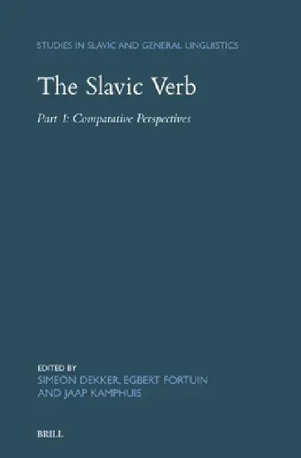 The Slavic Verb: Part 1: Comparative Perspectives by Simeon Dekker, Egbert Fortuin, Jaap Kamphuis