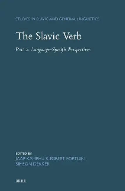 The Slavic Verb: Part 2: Language-Specific Perspectives by Jaap Kamphuis, Egbert Fortuin, Simeon Dekker