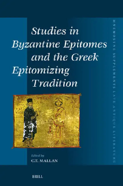Studies in Byzantine Epitomes and the Greek Epitomizing Tradition by Christopher Mallan