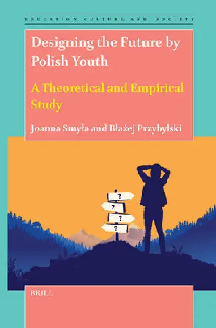 Designing the Future by Polish Youth: A Theoretical and Empirical Study by Joanna Smyla