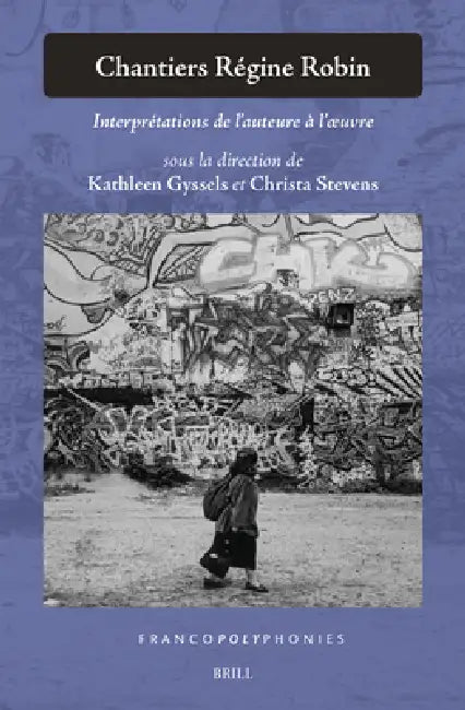 Chantiers Régine Robin: Interprétations de l'Auteure À l'Oeuvre by Kathleen Gyssels, Christa Stevens