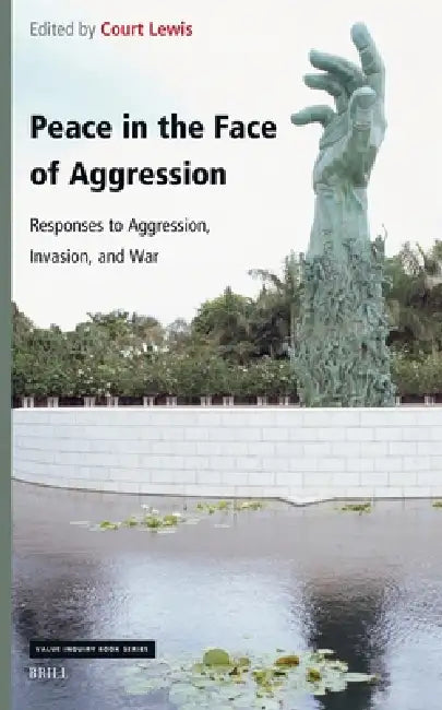 Peace in the Face of Aggression: Responses to Aggression, Invasion, and War by Court Lewis