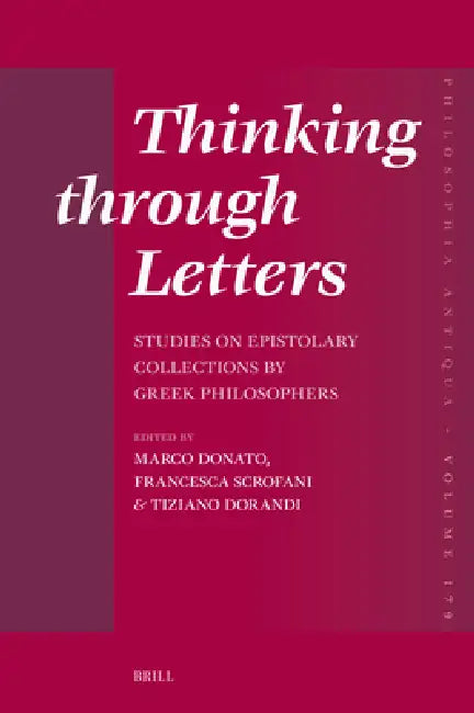 Thinking Through Letters: Studies on Epistolary Collections by Greek Philosophers by Marco Donato, Francesca Scrofani, Tiziano Dorandi