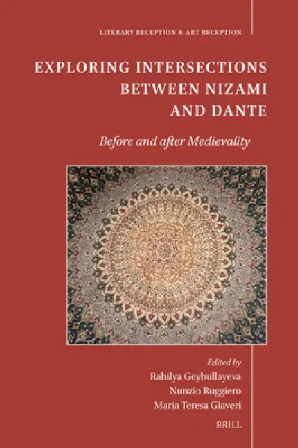 Exploring Intersections Between Nizami and Dante: Before and After Medievality by Rahilya Geybullayeva, Nunzio Ruggiero, Marina-Teresa Giaveri