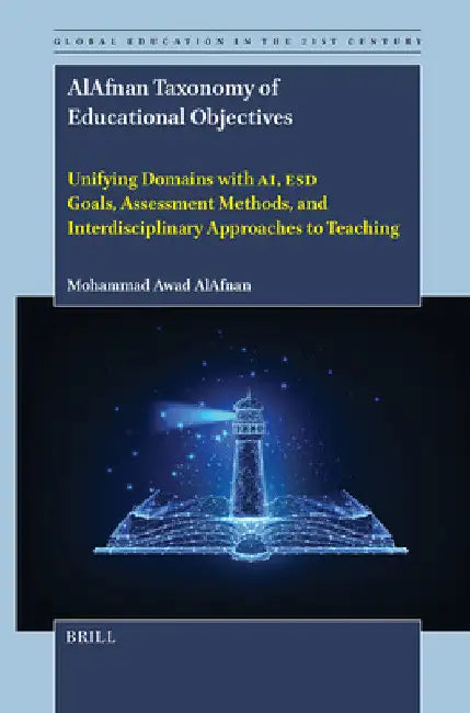 Alafnan Taxonomy of Educational Objectives: Unifying Domains with Ai, Esd Goals, Assessment Methods, and Interdisciplinary Approaches to Teaching by Mohammad Awad Alafnan